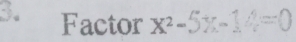 Factor x^2-5x-14=0