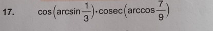 cos (arcsin  1/3 )· cos ec(arccos  7/9 )