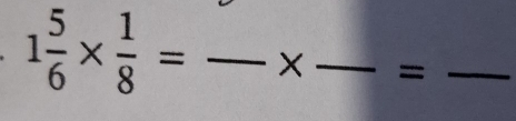 1 5/6 *  1/8 =
_ 
_=