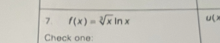 f(x)=sqrt[3](x)ln x
u(x
Check one: