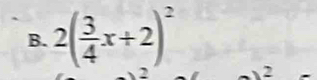 2( 3/4 x+2)^2
2