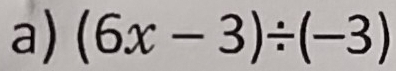 (6x-3)/ (-3)