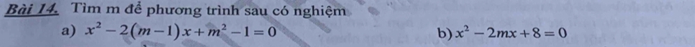 Tìm m để phương trình sau có nghiệm 
a) x^2-2(m-1)x+m^2-1=0 b) x^2-2mx+8=0