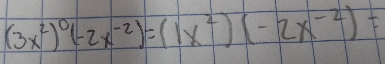 (3x^2)^0(-2x^(-2))=(1x^2)(-2x^(-2))=