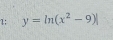 1: y=ln (x^2-9)|