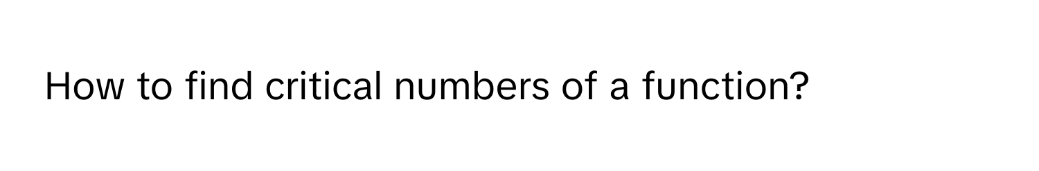 How to find critical numbers of a function?