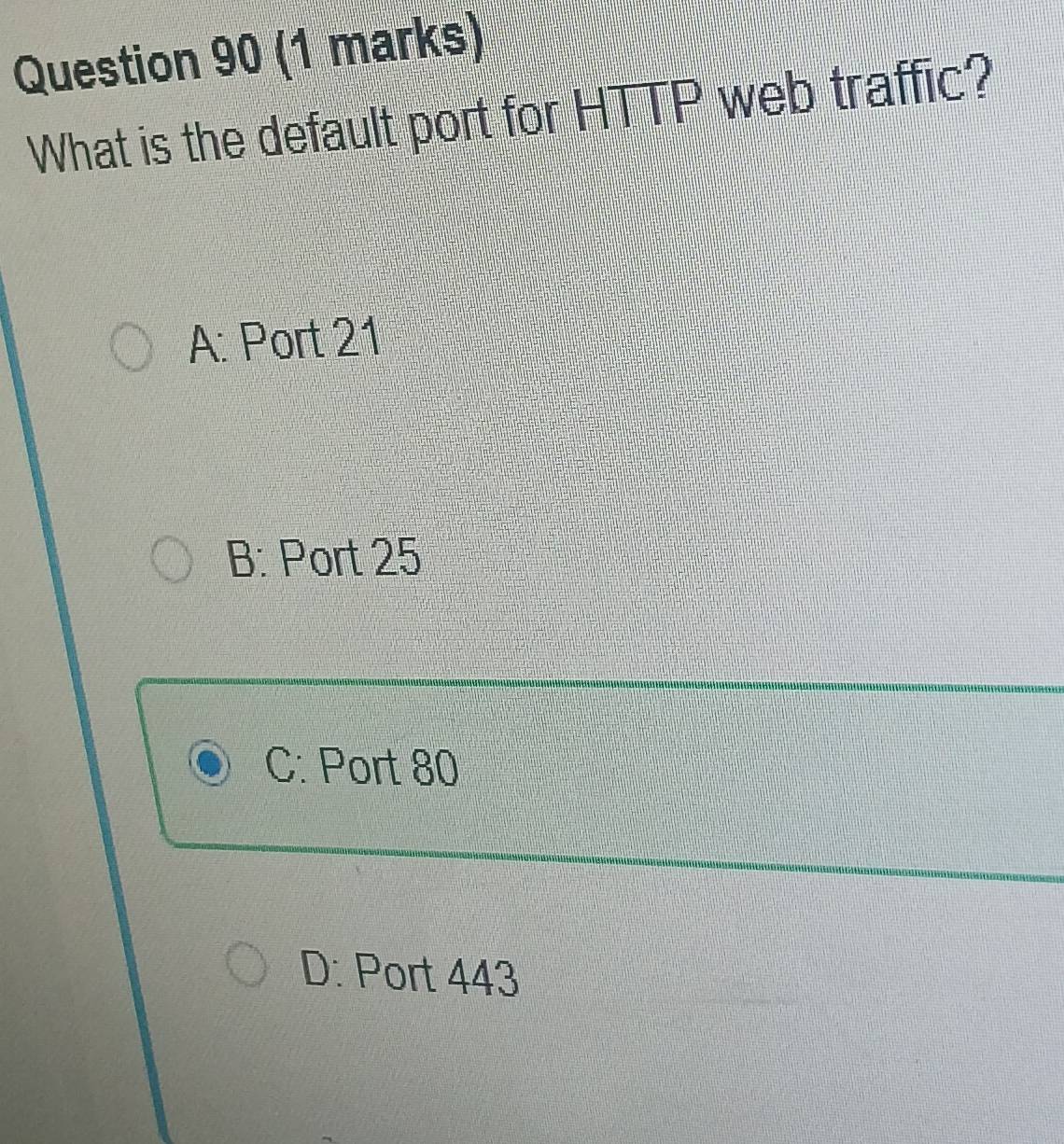 Solved: What is the default port for HTTP web traffic? A: Port 21 B ...