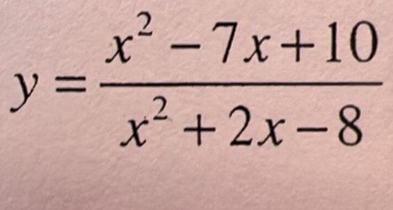 y= (x^2-7x+10)/x^2+2x-8 