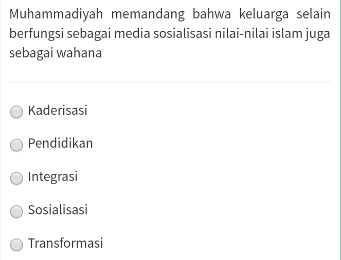 Muhammadiyah memandang bahwa keluarga selain
berfungsi sebagai media sosialisasi nilai-nilai islam juga
sebagai wahana
Kaderisasi
Pendidikan
Integrasi
Sosialisasi
Transformasi