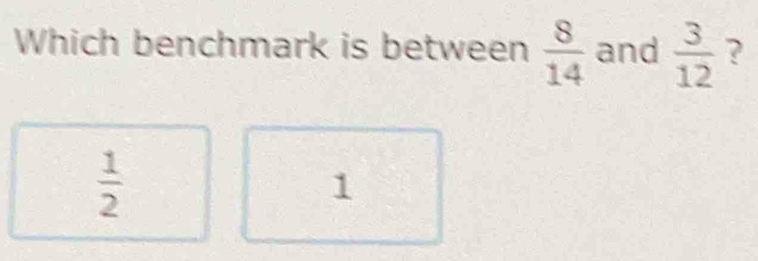 Which benchmark is between  8/14  and  3/12  ?
 1/2 
1