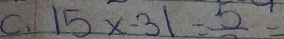 15x-31=frac 5=