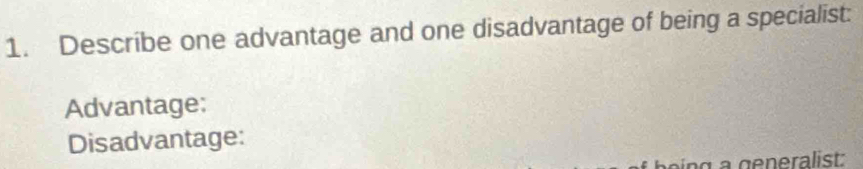Describe one advantage and one disadvantage of being a specialist: 
Advantage: 
Disadvantage: