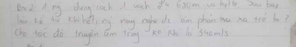 Bad Ang dung cach I wach 8u 680m va hello. Sau ban 
lau Kè tu Khihéi, ng `may nghe d( am phàn xu xa trò l0? 
cho toc dò tragěn am trog ko khi lè ` 34om1s