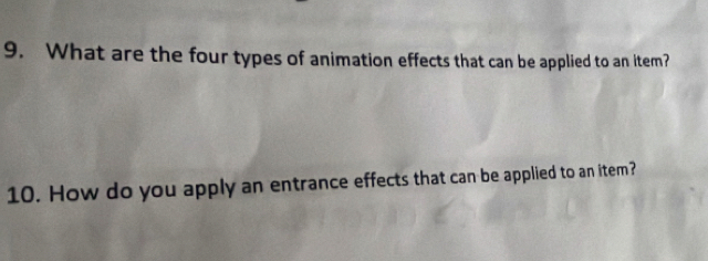 What are the four types of animation effects that can be applied to an item? 
10. How do you apply an entrance effects that can be applied to an item?