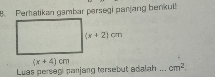 Perhatikan gambar persegi panjang berikut!
Luas persegi panjang tersebut adalah . cm^2.