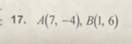 A(7,-4), B(1,6)