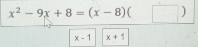 x^2-9x+8=(x-8)(□ )
x-1 x+1