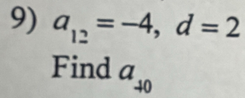 a_12=-4, d=2
Find a_40