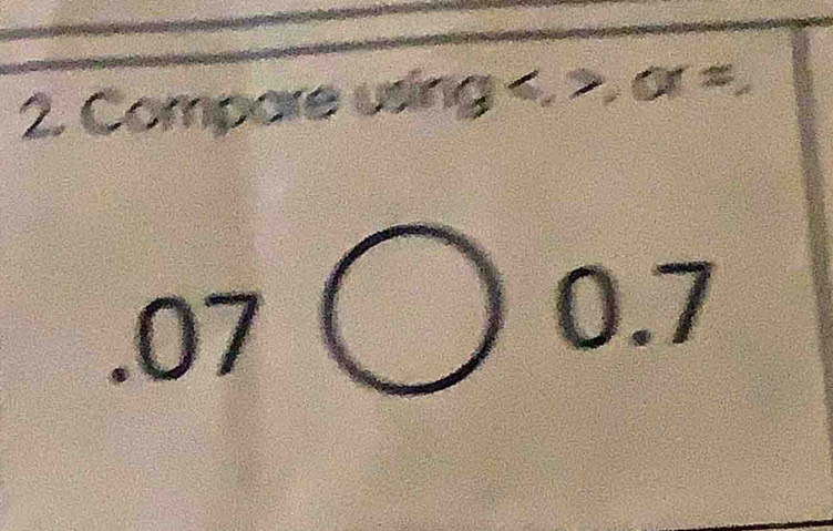 Compare us a a x°  7/8  B ,>,a= .07bigcirc 0.7