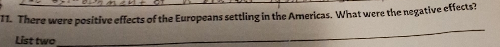 There were positive effects of the Europeans settling in the Americas. What were the negative effects? 
List two 
_