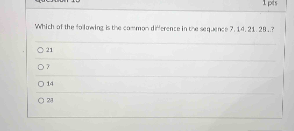 Which of the following is the common difference in the sequence 7, 14, 21, 28...?
21
7
14
28