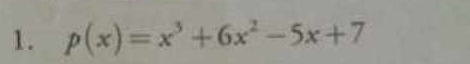 p(x)=x^3+6x^2-5x+7