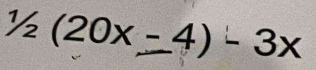 1/2(20x-4)-3x