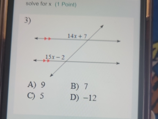 solve for x (1 Point)
A) 9 B) 7
C) 5 D) −12