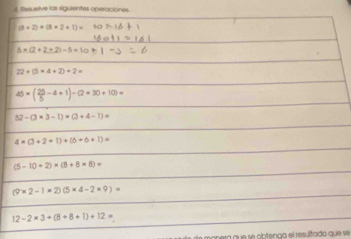 Resuelve las siguientes operaciones.
mapera que se obtenga el resultado que se