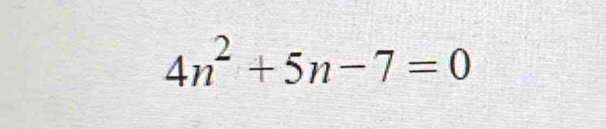 4n^2+5n-7=0