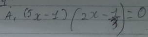 (5x-1)(2x- 1/3 )=0
A,