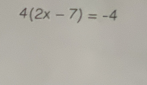 4(2x-7)=-4