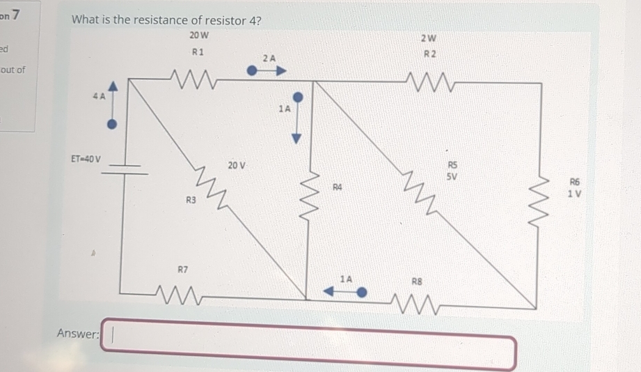 on 7 What is the resistance of resistor 4?
ed
out of
Answer: □