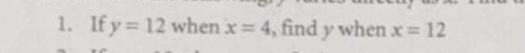 If y=12 when x=4 , find y when x=12