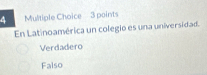 En Latinoamérica un colegio es una universidad.
Verdadero
Falso