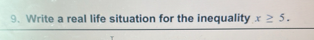 Write a real life situation for the inequality x≥ 5.