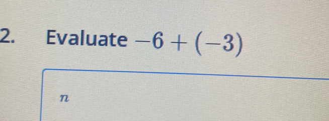 Evaluate -6+(-3)
n