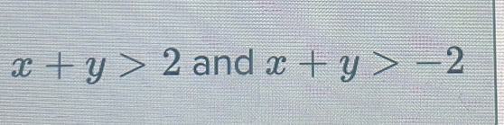 x+y>2 and x+y>-2