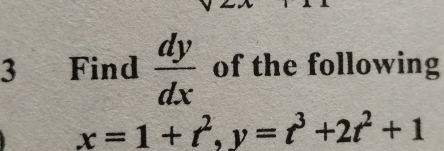 Find  dy/dx  of the following
x=1+t^2, y=t^3+2t^2+1