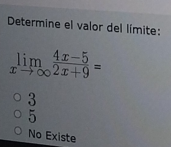 Determine el valor del límite:
limlimits _xto ∈fty  (4x-5)/2x+9 =
3
5
No Existe