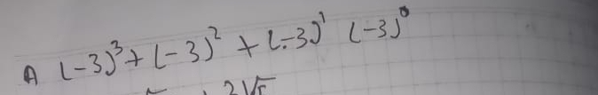 A (-3)^3+(-3)^2+(-3)^1(-3)^0
OUr