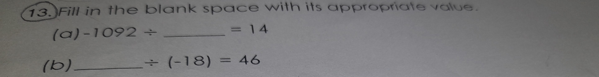 Fill in the blank space with its appropriate value. 
(a) -1092/ _ 
=14
(b)_
/ (-18)=46