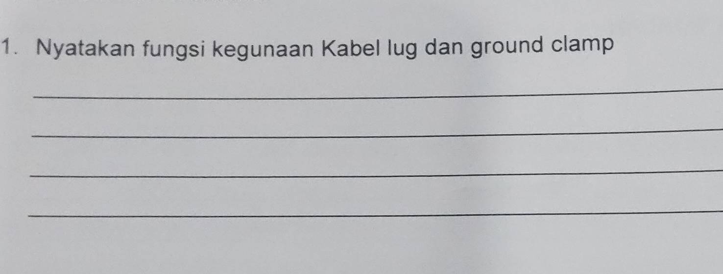 Nyatakan fungsi kegunaan Kabel lug dan ground clamp 
_ 
_ 
_ 
_