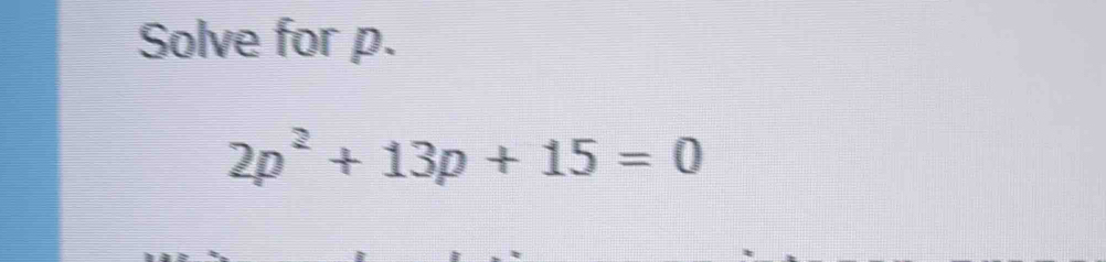 Solve for p.
2p^2+13p+15=0