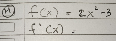 f(x)=2x^2-3
f'(x)=