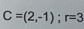 C=(2,-1); r=3