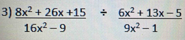  (8x^2+26x+15)/16x^2-9 /  (6x^2+13x-5)/9x^2-1 