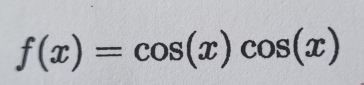 f(x)=cos (x)cos (x)