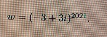 w=(-3+3i)^2021.