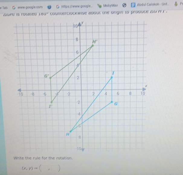 Tab G. www.google.com G https://www.google MobyMax Abdul Calokoh - Unt...
* counterclockwise about the origin to produce A6   .
(x,y)to ∴ △ ADF=90^(parallel)A
)